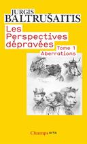 Couverture du livre « Les perspectives dépravées t.1 ; aberrations » de Jurgis Baltrusaitis aux éditions Flammarion