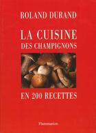 Couverture du livre « Les Meilleures Recettes De Champignons ; En 200 Recettes » de Roland Durand aux éditions Flammarion