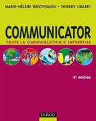 Couverture du livre « Communicator ; toute la communication d'entreprise (5e édition) » de Thierry Libaert et Marie-Helene Westphalen aux éditions Dunod