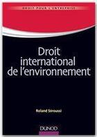 Couverture du livre « Droit international de l'environnement » de Roland Seroussi aux éditions Dunod