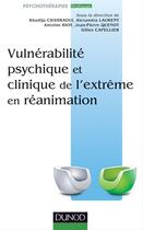 Couverture du livre « Vulnérabilité psychique et clinique de l'extrême en réanimation » de Khadija Chahraoui et Alexandra Laurent et Gilles Capelier et Jean-Pierre Quenot et Antoine Bioy aux éditions Dunod