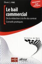 Couverture du livre « Le bail commercial ; de la rédaction à la fin du contrat-conseils pratiques ; entrepreneurs-chefs d'entreprise » de Victoire De Bary aux éditions Afnor