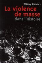 Couverture du livre « La violence de masse dans l'histoire » de Thierry Camous aux éditions Puf