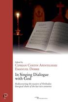 Couverture du livre « In Singing Dialogue with God : Rediscovering the masters of Orthodox liturgical chant of the last two centuries » de Ciprian Costin Apintiliesei et Collectif et Emanuel Dobre aux éditions Cerf