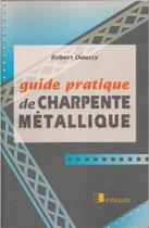 Couverture du livre « Guide Pratique De Charpente Metallique » de R Daussy aux éditions Eyrolles