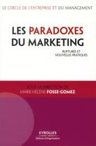 Couverture du livre « Les paradoxes du marketing ; ruptures et nouvelles pratiques » de Marie-Helene Fosse-Gomez aux éditions Organisation