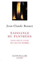 Couverture du livre « Naissance du Panthéon : Essai sur le culte des grands hommes » de Jean-Claude Bonnet aux éditions Fayard