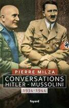 Couverture du livre « Conversations : Hitler-Mussolini, 1934-1944 » de Pierre Milza aux éditions Fayard