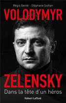 Couverture du livre « Volodymyr Zelensky : dans la tête d'un héros » de Regis Gente et Stephane Siohan aux éditions Robert Laffont