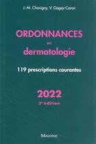 Couverture du livre « Ordonnances en dermatologie : 119 prescriptions courantes (édition 2022) » de Jean-Marc Chavigny aux éditions Maloine