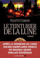 Couverture du livre « Le teinturier de la Lune » de Violette Cabesos aux éditions Albin Michel