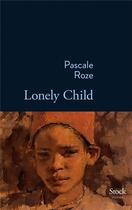 Couverture du livre « Lonely child » de Pascale Roze aux éditions Stock