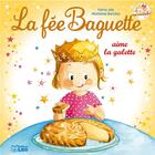 Couverture du livre « La fée Baguette aime la galette » de Marianne Barcilon et Fanny Joly aux éditions Lito