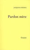 Couverture du livre « Pardon mère » de Jacques Chessex aux éditions Grasset