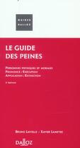 Couverture du livre « Le Guide Des Peines ; Personnes Physiques Et Morales, Prononce/Execution, Application/Extinction » de Bruno Lavielle et Xavier Lameyre aux éditions Dalloz