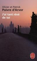 Couverture du livre « J'ai tant rêvé de toi » de Olivier Poivre D'Arvor et Patrick Poivre D'Arvor aux éditions Le Livre De Poche