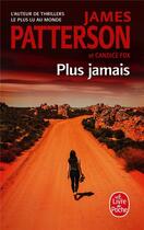 Couverture du livre « Plus jamais » de James Patterson et Candice Fox aux éditions Le Livre De Poche