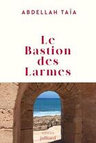 Couverture du livre « Le bastion des larmes » de Abdellah Taia aux éditions Julliard