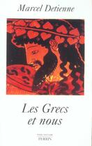 Couverture du livre « Les Grecs Et Nous » de Marcel Detienne aux éditions Perrin