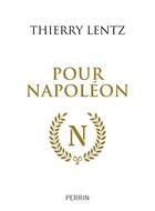 Couverture du livre « Pour Napoléon » de Thierry Lentz aux éditions Perrin