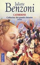 Couverture du livre « Catherine Des Grands Chemins T.4 » de Juliette Benzoni aux éditions Pocket