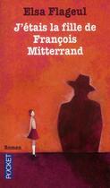 Couverture du livre « J'étais la fille de François Mitterrand » de Elsa Flageul aux éditions Pocket
