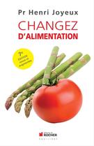 Couverture du livre « Changez d'alimentation » de Henri Joyeux aux éditions Editions Du Rocher