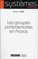 Couverture du livre « Les groupes parlementaires en France » de Damien Connil aux éditions Lgdj