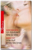 Couverture du livre « Un troublant tête-à-tête ; une nuit entre tes bras » de Sandra Hyatt et Karen Rose Smith aux éditions Harlequin