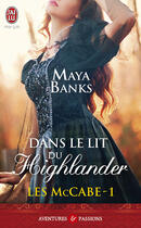 Couverture du livre « Les McCabe Tome 1 ; dans le lit du Highlander » de Maya Banks aux éditions J'ai Lu