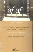 Couverture du livre « La politique culturelle francaise et la diplomatie de la langue - l'alliance francaise (1883-1940) » de Francois Chaubet aux éditions L'harmattan