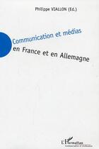 Couverture du livre « Communication et medias en france et en allemagne » de Philippe Viallon aux éditions Editions L'harmattan