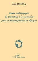 Couverture du livre « Guide pédagogique de formation à la recherche pour le développement en Afrique » de Gilles Mathieu aux éditions Editions L'harmattan