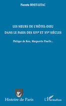 Couverture du livre « Les soeurs de l'hôtel-dieu dans le Paris des XIV et XV siècles ; Philippe du Bois, Marguerite Pinelle... » de Pierrette Binet-Letac aux éditions Editions L'harmattan