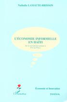 Couverture du livre « L'ÉCONOMIE INFORMELLE EN HAÏTI : De la reproduction urbaine à Port-au-Prince » de Nathalie Lamaute-Brisson aux éditions Editions L'harmattan