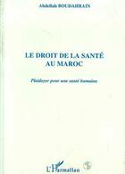 Couverture du livre « Le droit de la santé au Maroc ; plaidoyer pour une santé humaine » de Abdellah Boudahrain aux éditions Editions L'harmattan