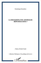 Couverture du livre « La religion,une anomalie républicaine ? » de Dominique Kounkou aux éditions Editions L'harmattan