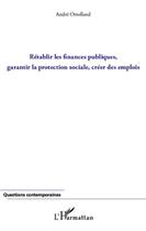 Couverture du livre « Rétablir les finances publiques ; garantir la protection sociale ; créer des emplois » de Andre Ortolland et Urbe Condita aux éditions L'harmattan