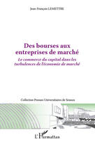 Couverture du livre « Des bourses aux entreprises de marché ; le commerce du capital dans les turbulences de l'économie de marché » de Jean-Francois Lemettre aux éditions Editions L'harmattan