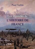 Couverture du livre « Les légendes de l'histoire de France t.2 » de Paul Vallin aux éditions Amalthee