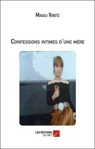 Couverture du livre « Confessions intimes d'une mère » de Magali Verots aux éditions Editions Du Net