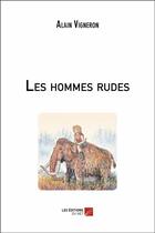 Couverture du livre « Les hommes rudes » de Alain Vigneron aux éditions Editions Du Net