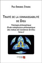 Couverture du livre « Traité de la connaissabilité de Dieu Tome 2 » de Paul-Emmanuel Stradda aux éditions Editions Du Net