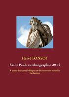 Couverture du livre « Saint-Paul, autobiographie 2014 ; à partir des textes bibliques et des souvenirs recueillis par l'auteur » de Herve Ponsot aux éditions Books On Demand