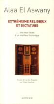 Couverture du livre « Extrémisme religieux et dictature » de Alaa El Aswany aux éditions Actes Sud