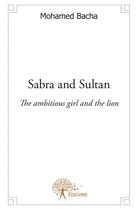 Couverture du livre « Sabra and sultan - the ambitious girl and the lion » de Bacha Mohamed aux éditions Edilivre