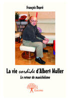 Couverture du livre « La vie sordide d'Albert Muller » de Francois Dupre aux éditions Editions Edilivre