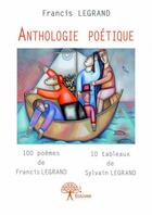 Couverture du livre « Anthologie poétique » de Francis Legrand aux éditions Edilivre
