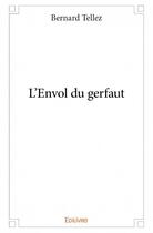 Couverture du livre « L'envol du gerfaut » de Bernard Tellez aux éditions Edilivre