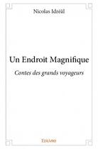 Couverture du livre « Un endroit magnifique ; contes des grands voyageurs » de Nicolas Idreal aux éditions Edilivre